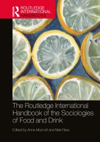 Book Cover for The Routledge International Handbook of the Sociologies of Food and Drink by Anne Murcott, Mari Niva