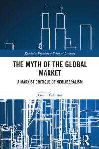 Book Cover for The Myth of the Global Market by Giulio Palermo