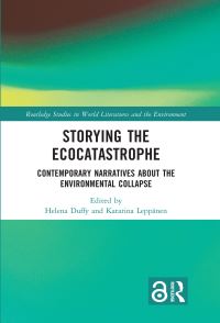Book Cover for Storying the Ecocatastrophe by Helena Duffy, Katarina Leppänen