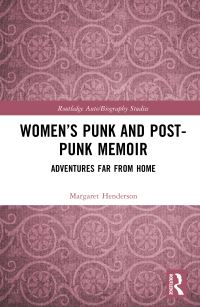 Book Cover for Women's Punk and Post-Punk Memoir by Margaret A Henderson