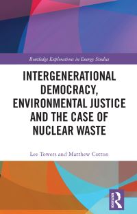 Book Cover for Intergenerational Democracy, Environmental Justice and the Case of Nuclear Waste by Lee Towers, Matthew Cotton