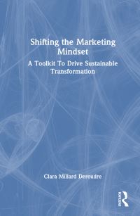 Book Cover for Shifting the Marketing Mindset by Clara Millard Dereudre