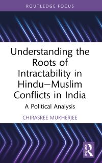 Book Cover for Understanding the Roots of Intractability in Hindu-Muslim Conflicts in India by Chirasree Mukherjee