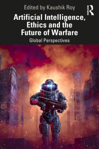Book Cover for Artificial Intelligence, Ethics and the Future of Warfare by Kaushik Roy