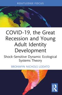 Book Cover for COVID-19, the Great Recession and Young Adult Identity Development by Bronwyn Nichols Lodato