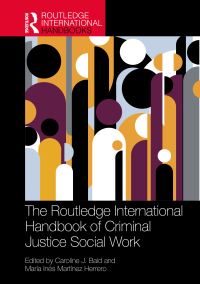 Book Cover for The Routledge International Handbook of Criminal Justice Social Work by Caroline J Bald, María Inés Martínez Herrero