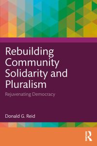 Book Cover for Rebuilding Community Solidarity and Pluralism by Donald G Reid