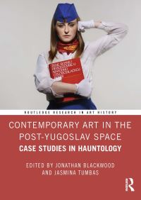 Book Cover for Contemporary Art in the Post-Yugoslav Space by Jon Blackwood, Jasmina Tumbas