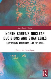 Book Cover for North Korea's Nuclear Decisions and Strategies by George Hutchinson