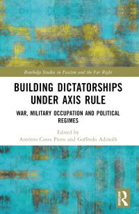 Book Cover for Building Dictatorships Under Axis Rule by António Costa Pinto, Goffredo Adinolfi