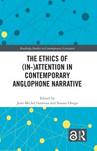 Book Cover for The Ethics of (In-)Attention in Contemporary Anglophone Narrative by JeanMichel Ganteau, Susana Onega