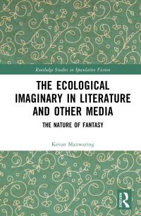 Book Cover for The Ecological Imaginary in Literature and Other Media by Kevan Manwaring