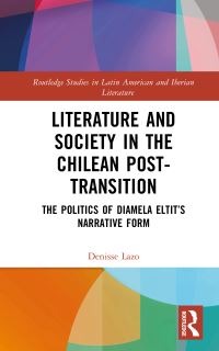 Book Cover for Literature and Society in the Chilean Post-Transition by Denisse M Lazo González