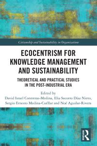 Book Cover for Ecocentrism for Knowledge Management and Sustainability by David Israel ContrerasMedina, Elia Socorro Díaz Nieto, Sergio Ernesto Medina Cuéllar, Noé Aguilar Rivera