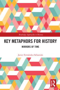 Book Cover for Key Metaphors for History by Javier Fernández Sebastián