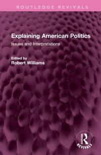 Book Cover for Explaining American Politics by Robert Williams