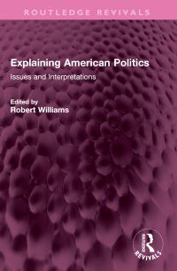 Book Cover for Explaining American Politics by Robert Williams