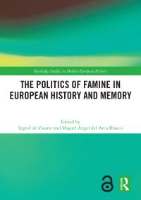 Book Cover for The Politics of Famine in European History and Memory by Ingrid de Zwarte, Miguel Ángel del Arco Blanco