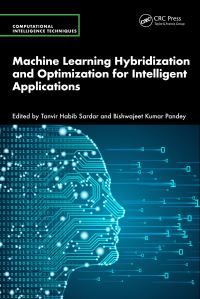 Book Cover for Machine Learning Hybridization and Optimization for Intelligent Applications by Tanvir Habib Sardar, Bishwajeet Pandey