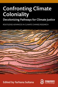 Book Cover for Confronting Climate Coloniality by Farhana Sultana