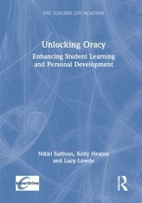 Book Cover for Unlocking Oracy by Nikki Sullivan, Kelly Heaton, Lucy Lowde