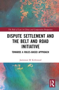 Book Cover for Dispute Settlement and the Belt and Road Initiative by Jamieson M Kirkwood