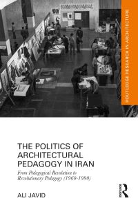 Book Cover for The Politics of Architectural Pedagogy in Iran by Ali Javid