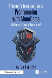 Book Cover for A Gamer's Introduction to Programming With Monogame by Aaron Langille