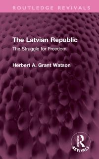 Book Cover for The Latvian Republic by Herbert A Grant Watson