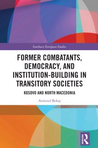 Book Cover for Former Combatants, Democracy, and Institution-Building in Transitory Societies by Armend Bekaj