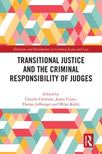 Book Cover for Transitional Justice and the Criminal Responsibility of Judges by Claudia Cárdenas Aravena, Jaime Couso Salas, Florian Jessberger, Milan Kuhli