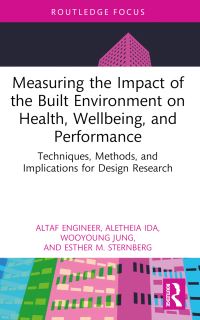 Book Cover for Measuring the Impact of the Built Environment on Health, Wellbeing, and Performance by Altaf Engineer, Aletheia Ida, Wooyoung Jung, Esther M Sternberg