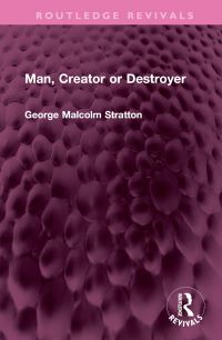 Book Cover for Man, Creator or Destroyer by George Malcolm Stratton