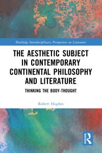 Book Cover for The Aesthetic Subject in Contemporary Continental Philosophy and Literature by Robert Hughes