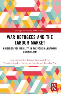 Book Cover for War Refugees and the Labour Market by Ewa NowiÔnskaLaÔzniewska, Joanna KurowskaPysz, Tomasz Górecki, Khrystyna Prytula, Klaudia Plac