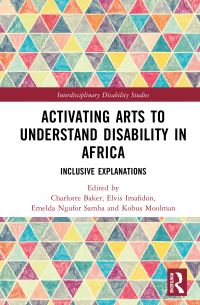 Book Cover for Activating Arts to Understand Disability in Africa by Charlotte Baker, Elvis Imafidon, Kobus Moolman, Emelda Ngufor Samba