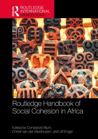 Book Cover for Routledge Handbook of Social Cohesion in Africa by Constanze Blum, Ulf Engel, Christi Van der Westhuizen