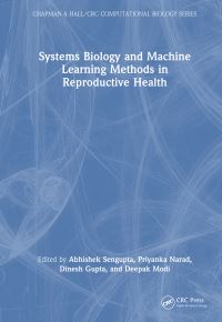 Book Cover for Systems Biology and Machine Learning Methods in Reproductive Health by Abhishek Sengupta, Priyanka Narad, Dinesh Gupta, Deepak Modi