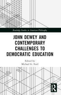 Book Cover for John Dewey and Contemporary Challenges to Democratic Education by Michael G Festl