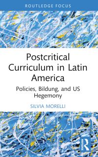 Book Cover for Postcritical Theory and Curriculum in Latin America by Silvia Morelli