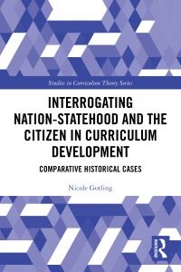 Book Cover for Interrogating Nation-Statehood and the Citizen in Curriculum Development by Nicole Gotling