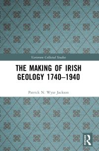 Book Cover for The Making of Irish Geology 1740-1940 by Patrick N Wyse Jackson