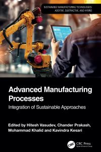 Book Cover for Advanced Manufacturing Processes by Hitesh Vasudev, Chander Prakash, Mohammad Khalid, Kavindra Kesari