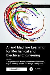 Book Cover for AI and Machine Learning for Mechanical and Electrical Engineering by T Rajasanthosh Kumar, Surendra Reddy Vinta, Sagar Dhanraj Pande, Aditya Khamparia