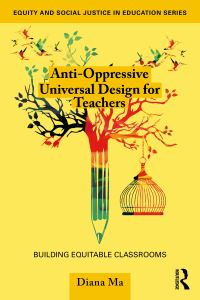Book Cover for Anti-Oppressive Universal Design for Teachers by Diana Ma