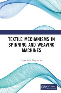Book Cover for Textile Mechanisms in Spinning and Weaving Machines by Ganapathy Nagarajan