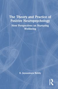 Book Cover for The Theory and Practice of Positive Neuropsychology by K Jayasankara Reddy