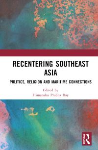 Book Cover for Recentring Southeast Asia by Himanshu Prabha Ray