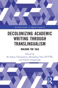 Book Cover for Decolonizing Academic Writing Through Translingualism by M Sidury Christiansen, Zhongfeng Tian, A Suresh Canagarajah