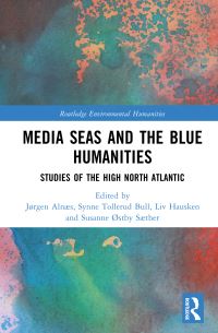 Book Cover for Media Seas and the Blue Humanities by Jørgen Alnæs, Synne Bull, Liv Hausken, Susanne Østby Sæther
